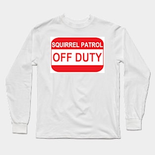 Squirrel patrol OFF DUTY Long Sleeve T-Shirt